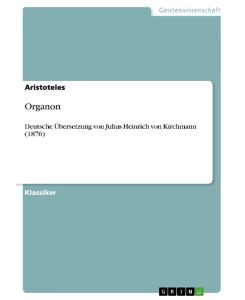 Organon Deutsche Übersetzung von Julius Heinrich von Kirchmann (1876) - Aristoteles