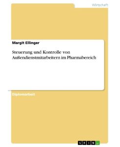 Steuerung und Kontrolle von Außendienstmitarbeitern im Pharmabereich - Margit Ellinger