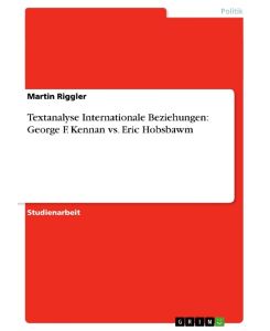 Textanalyse Internationale Beziehungen: George F. Kennan vs. Eric Hobsbawm - Martin Riggler