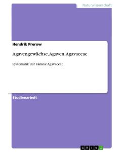 Agavengewächse, Agaven, Agavaceae Systematik der Familie Agavaceae - Hendrik Prerow