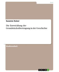 Die Entwicklung der Grundstücksübertragung in der Geschichte - Susanne Kaiser
