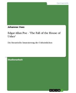 Edgar Allan Poe - 'The Fall of the House of Usher' Die literarische Inszenierung des Unheimlichen - Johannes Vees
