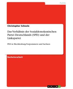 Das Verhältnis der Sozialdemokratischen Partei Deutschlands (SPD) und der Linkspartei PDS in Mecklenburg-Vorpommern und Sachsen - Christopher Scheele