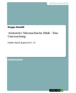'Aristoteles: Nikomachische Ethik' - Eine Untersuchung Fünftes Buch, Kapitel 8-11, 14 - Duygu Oecaldi