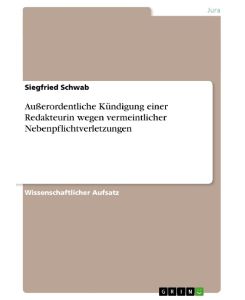 Außerordentliche Kündigung einer Redakteurin wegen vermeintlicher Nebenpflichtverletzungen - Siegfried Schwab