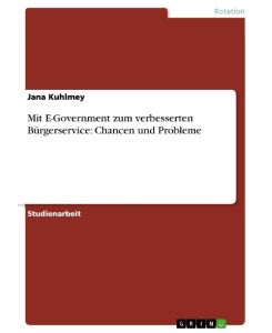 Mit E-Government zum verbesserten Bürgerservice: Chancen und Probleme - Jana Kuhlmey