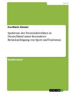 Spektrum der Freizeitaktivitäten in Deutschland unter besonderer Berücksichtigung von Sport und Tourismus - Eva-Marie Günzler