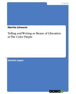 Telling and Writing as Means of Liberation in The Color Purple - Maritta Schwartz