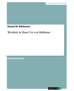 Weisheit in Hans Urs von Balthasar - Daniel M. Bühlmann