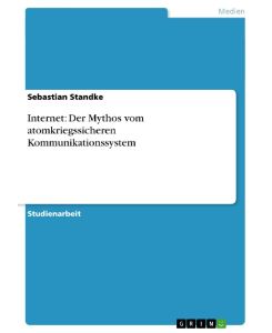 Internet: Der Mythos vom atomkriegssicheren Kommunikationssystem - Sebastian Standke