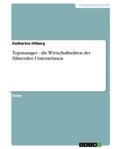 Topmanager - die Wirtschaftseliten der führenden Unternehmen - Katharina Hilberg