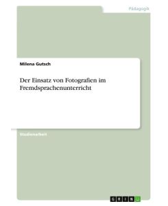 Der Einsatz von Fotografien im Fremdsprachenunterricht - Milena Gutsch