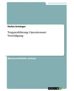 Truppenführung: Operationsart Verteidigung - Stefan Erminger