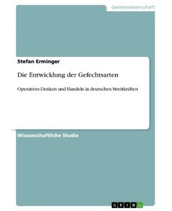 Die Entwicklung der Gefechtsarten Operatives Denken und Handeln in deutschen Streitkräften - Stefan Erminger