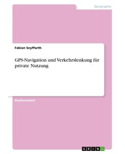 GPS-Navigation und Verkehrslenkung für private Nutzung - Fabian Seyffarth