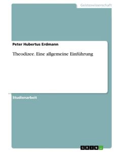 Theodizee. Eine allgemeine Einführung - Peter Hubertus Erdmann