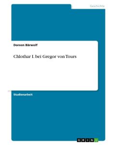 Chlothar I. bei Gregor von Tours - Doreen Bärwolf
