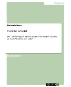 Madame de Stael Die Darstellung der italienischen Gesellschaft in Madame de Staels 
