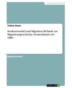 Strukturwandel und Migration: Befunde zur Migrationsgeschichte Deutschlands seit 1880