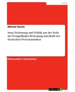 Staat, Verfassung und Politik aus der Sicht der Evangelikalen Bewegung innerhalb des deutschen Protestantismus - Michael Hausin