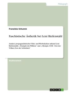 Faschistische Ästhetik bei Leni Riefenstahl Analyse propagandistischer Film- und Werbekultur anhand Leni Riefenstahls 