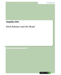 Erich Kästner und die Moral - Angelika Otto