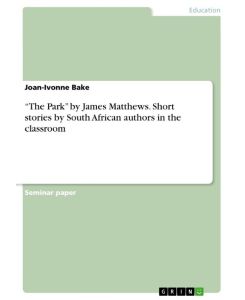 ¿The Park¿ by James Matthews. Short stories by South African authors in the classroom - Joan-Ivonne Bake