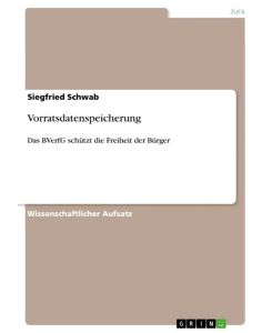 Vorratsdatenspeicherung Das BVerfG schützt die Freiheit der Bürger - Siegfried Schwab