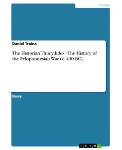 The Historian Thucydides - The History of the Peloponnesian War (c. 400 BC) - Daniel Traina