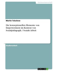 Die konzeptionellen Elemente von Empowerment im Kontext von Sozialpädagogik / Soziale Arbeit - Martin Telschow