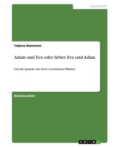 Adam und Eva oder lieber Eva und Adam Gleiche Sprache und doch verschiedene Welten? - Tatjana Bansemer