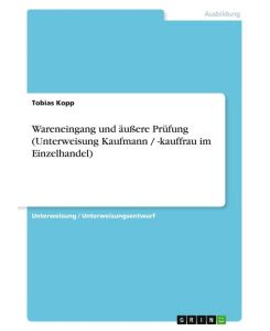 Wareneingang und äußere Prüfung (Unterweisung Kaufmann / -kauffrau im Einzelhandel) - Tobias Kopp