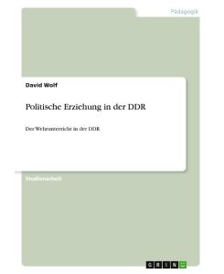 Politische Erziehung in der DDR Der Wehrunterricht in der DDR - David Wolf