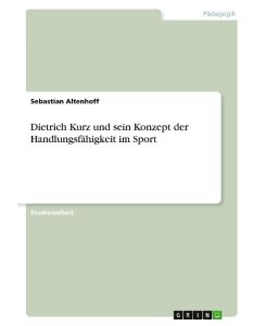 Dietrich Kurz und sein Konzept der Handlungsfähigkeit im Sport - Sebastian Altenhoff