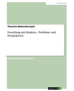 Forschung mit Kindern - Probleme und Perspektiven - Thusinta Mahendrarajah