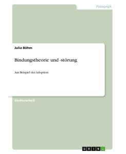 Bindungstheorie und -störung Am Beispiel der Adoption - Julia Böhm
