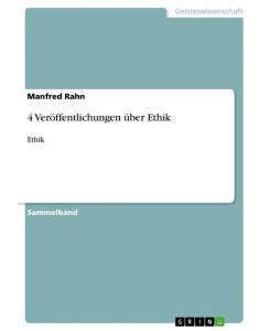4 Veröffentlichungen über Ethik Ethik - Manfred Rahn