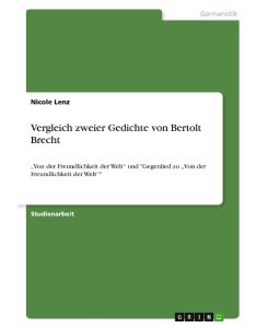 Vergleich zweier Gedichte von Bertolt Brecht ¿Von der Freundlichkeit der Welt¿ und 