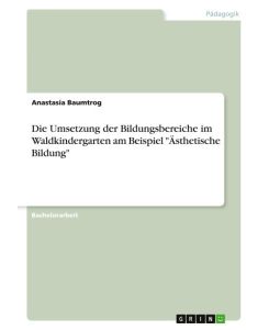 Die Umsetzung der Bildungsbereiche im Waldkindergarten am Beispiel 