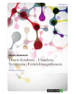 Down-Syndrom - Ursachen, Symptome, Entwicklungschancen - Nicole Gerbatsch
