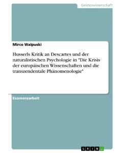 Husserls Kritik an Descartes und der naturalistischen Psychologie in 