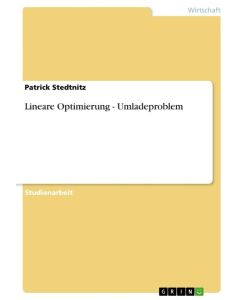 Lineare Optimierung - Umladeproblem - Patrick Stedtnitz