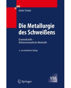 Die Metallurgie des Schweißens Eisenwerkstoffe - Nichteisenmetallische Werkstoffe - Günter Schulze