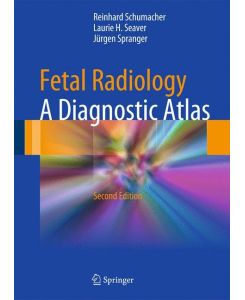Fetal Radiology A Diagnostic Atlas - Reinhard Schumacher, Jürgen Spranger, Laurie H. Seaver