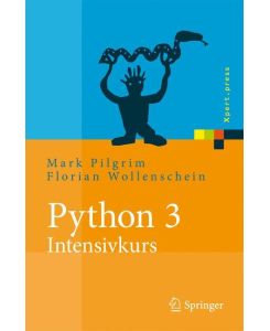Python 3 - Intensivkurs Projekte erfolgreich realisieren - Mark Pilgrim, Florian Wollenschein
