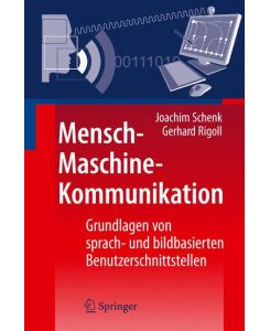Mensch-Maschine-Kommunikation Grundlagen von sprach- und bildbasierten Benutzerschnittstellen - Gerhard Rigoll, Joachim Schenk