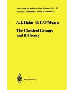 The Classical Groups and K-Theory - Alexander J. Hahn, O. Timothy O'Meara