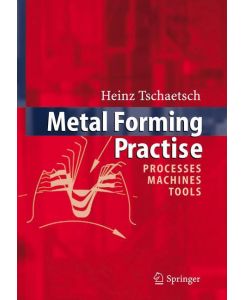 Metal Forming Practise Processes - Machines - Tools - Heinz Tschätsch, A. Koth