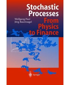 Stochastic Processes From Physics to Finance - Jörg Baschnagel, Wolfgang Paul