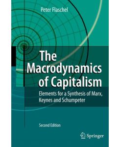 The Macrodynamics of Capitalism Elements for a Synthesis of Marx, Keynes and Schumpeter - Peter Flaschel